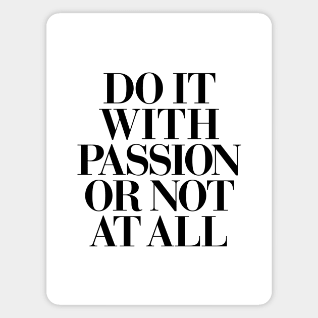 Do It With Passion or Not At All Magnet by MotivatedType